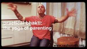 Practical Bhakti: The Yoga of Parenting with Raghunath